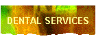DENTAL SERVICES